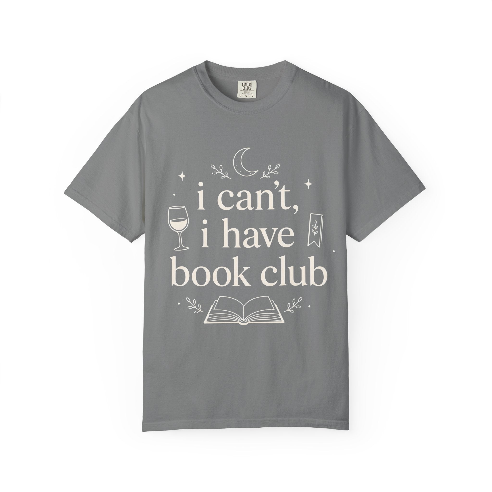 I Can't, I Have Book Club Comfort Colors® T-Shirt