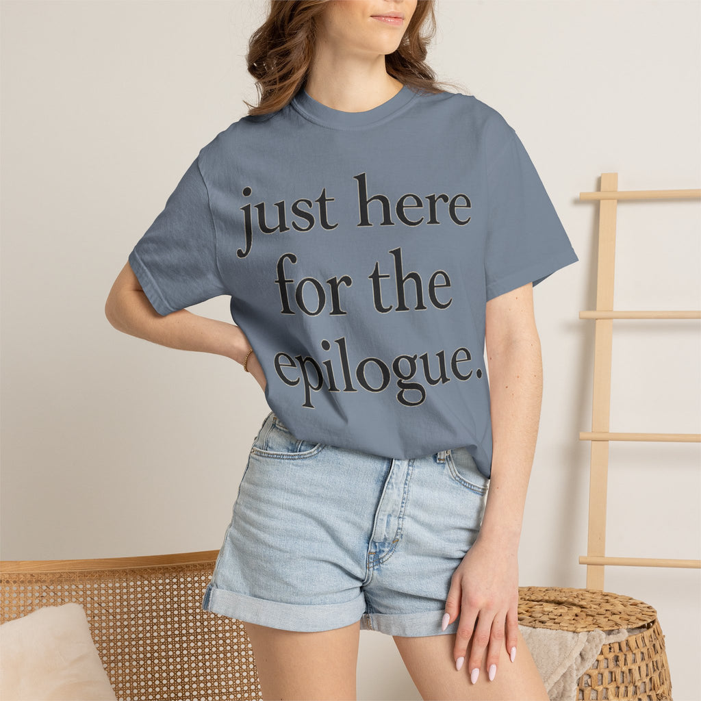 Just Here for the Epilogue T-Shirt — Literary Quote Tee