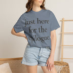 Just Here for the Epilogue T-Shirt — Literary Quote Tee