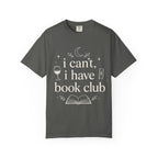 I Can't, I Have Book Club Comfort Colors® T-Shirt