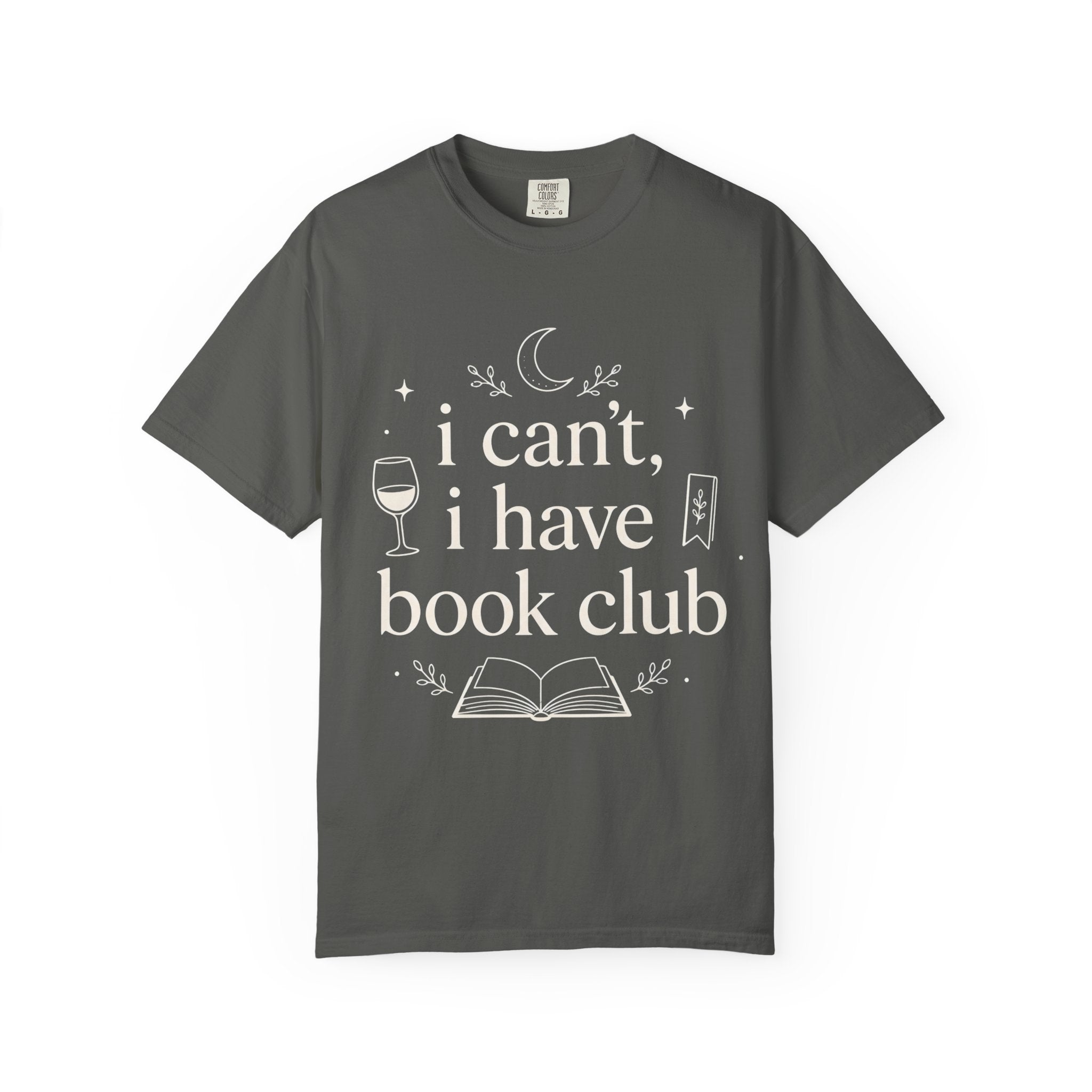 I Can't, I Have Book Club Comfort Colors® T-Shirt