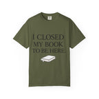 Book Lover T-Shirt — “I Closed My Book to Be Here” Reading Tee