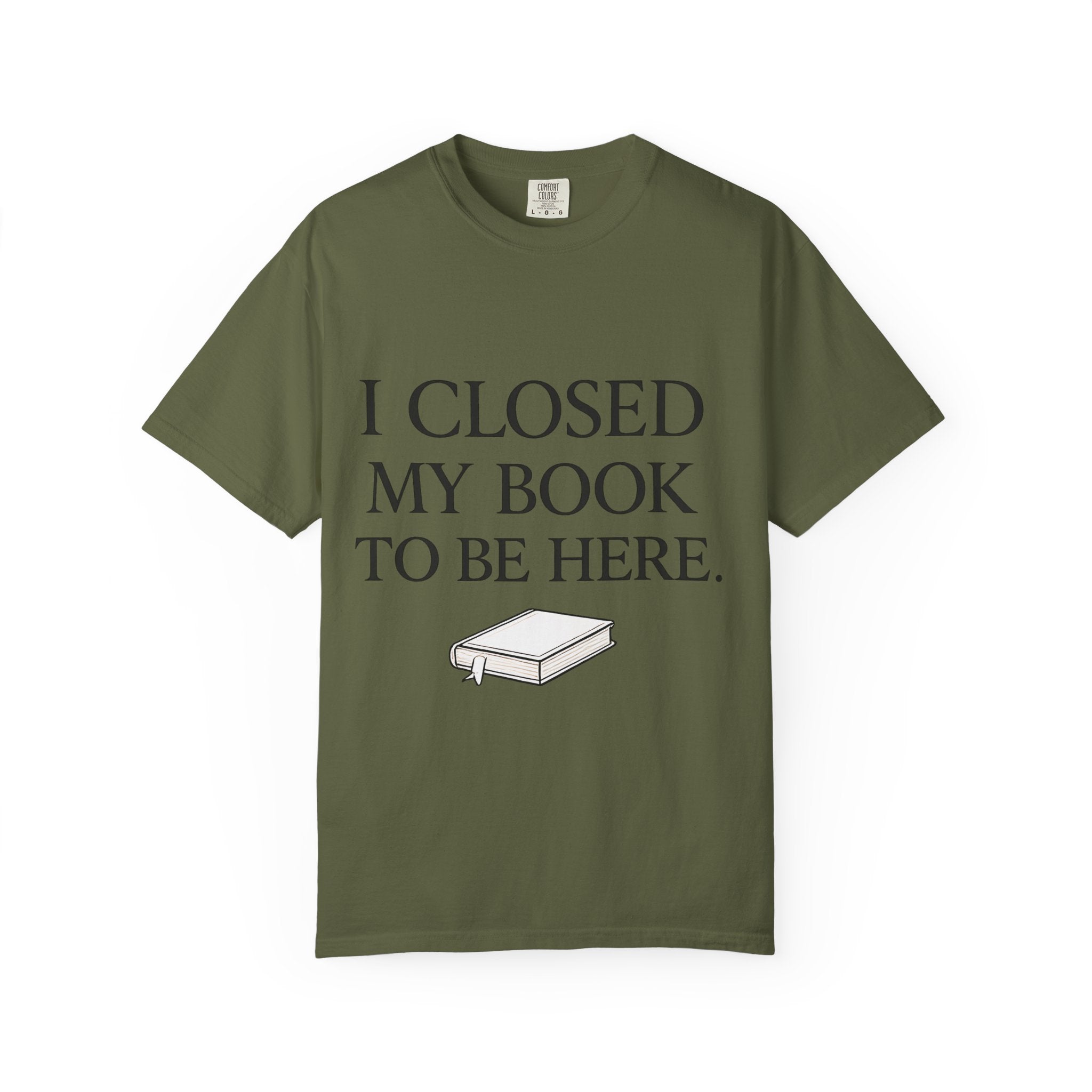 Book Lover T-Shirt — “I Closed My Book to Be Here” Reading Tee