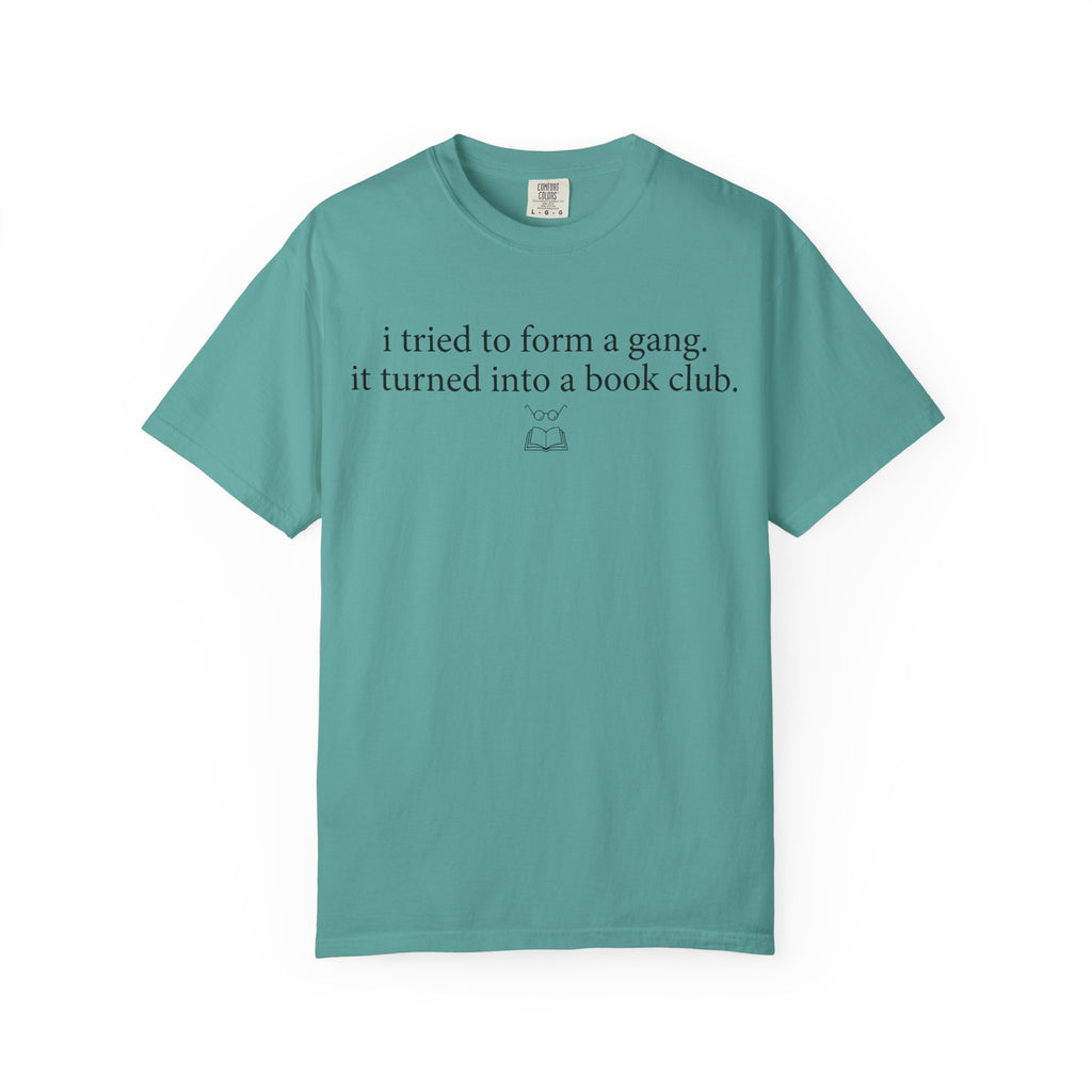 Book Club T‑Shirt — "I Tried to Form a Gang, It Turned Into a Book Club" Literary Tee