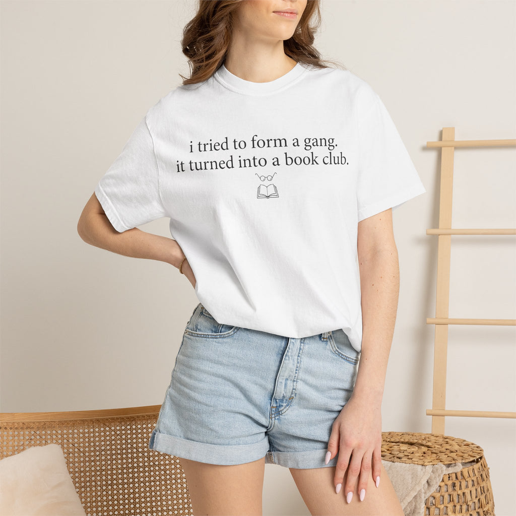 Book Club T‑Shirt — "I Tried to Form a Gang, It Turned Into a Book Club" Literary Tee