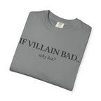 T-Shirt — “If Villain Bad... Why Not?” Minimalist Graphic Tee