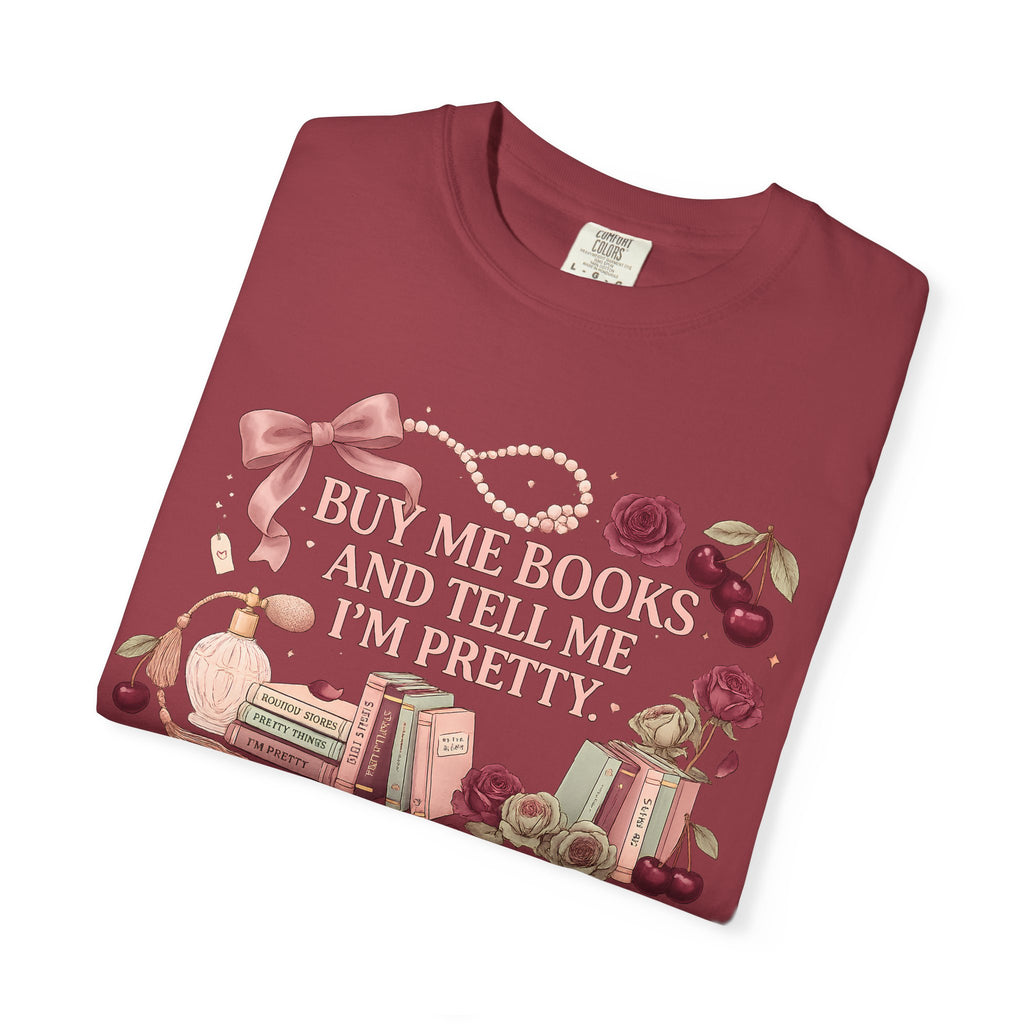 Buy Me Books and Tell Me I’m Pretty T-Shirt