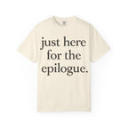 Just Here for the Epilogue T-Shirt — Literary Quote Tee