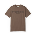 T-Shirt — “If Villain Bad... Why Not?” Minimalist Graphic Tee