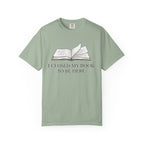 Book Lover T-Shirt — "I Closed My Book to Be Here" Literary Tee