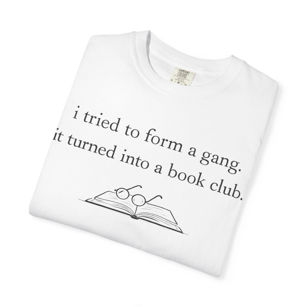 Book Club Tee — "I tried to form a gang, it turned into a book club" Graphic T-Shirt