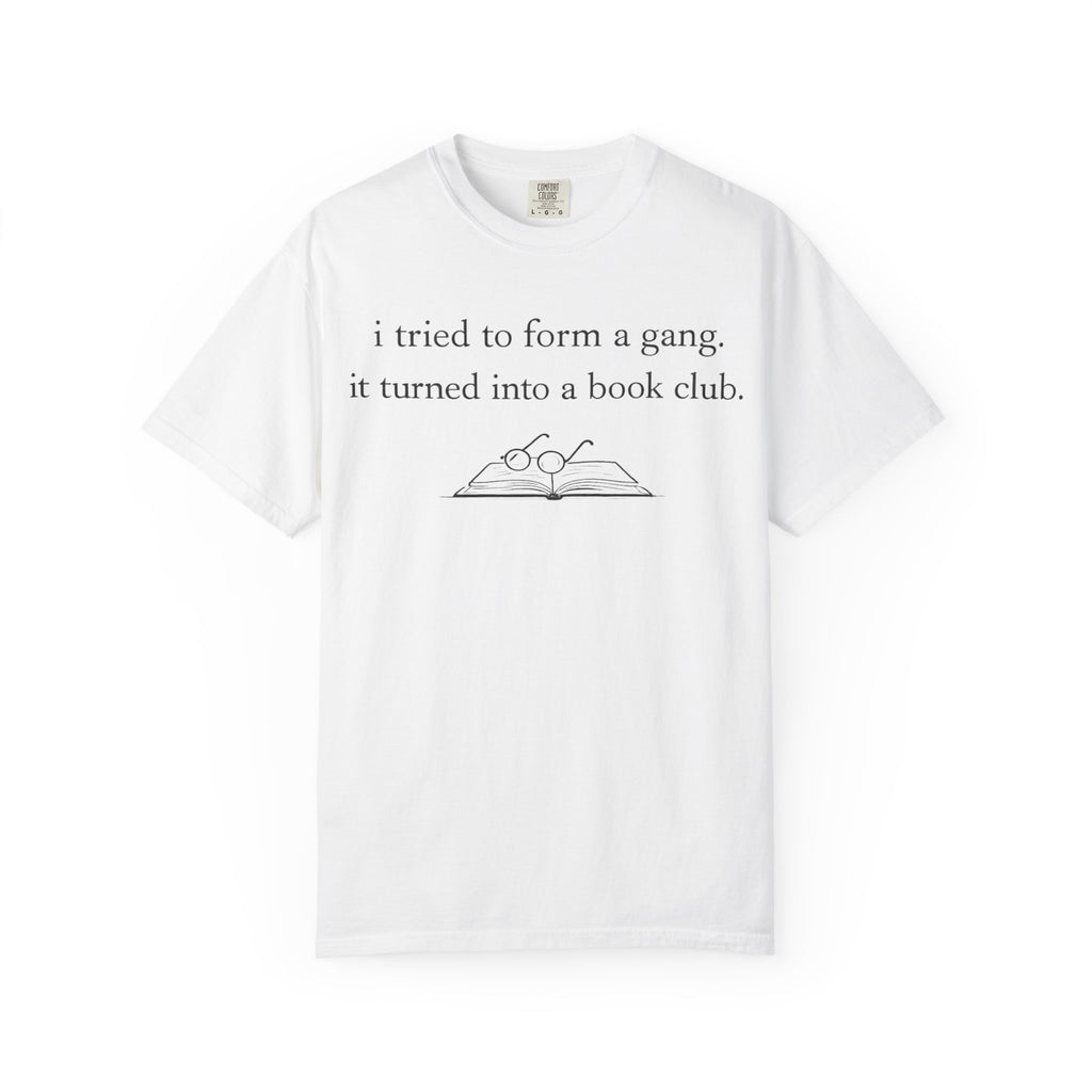 Book Club Tee — "I tried to form a gang, it turned into a book club" Graphic T-Shirt