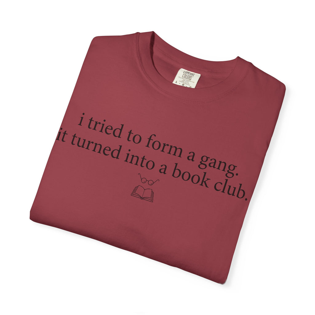 Book Club T‑Shirt — "I Tried to Form a Gang, It Turned Into a Book Club" Literary Tee