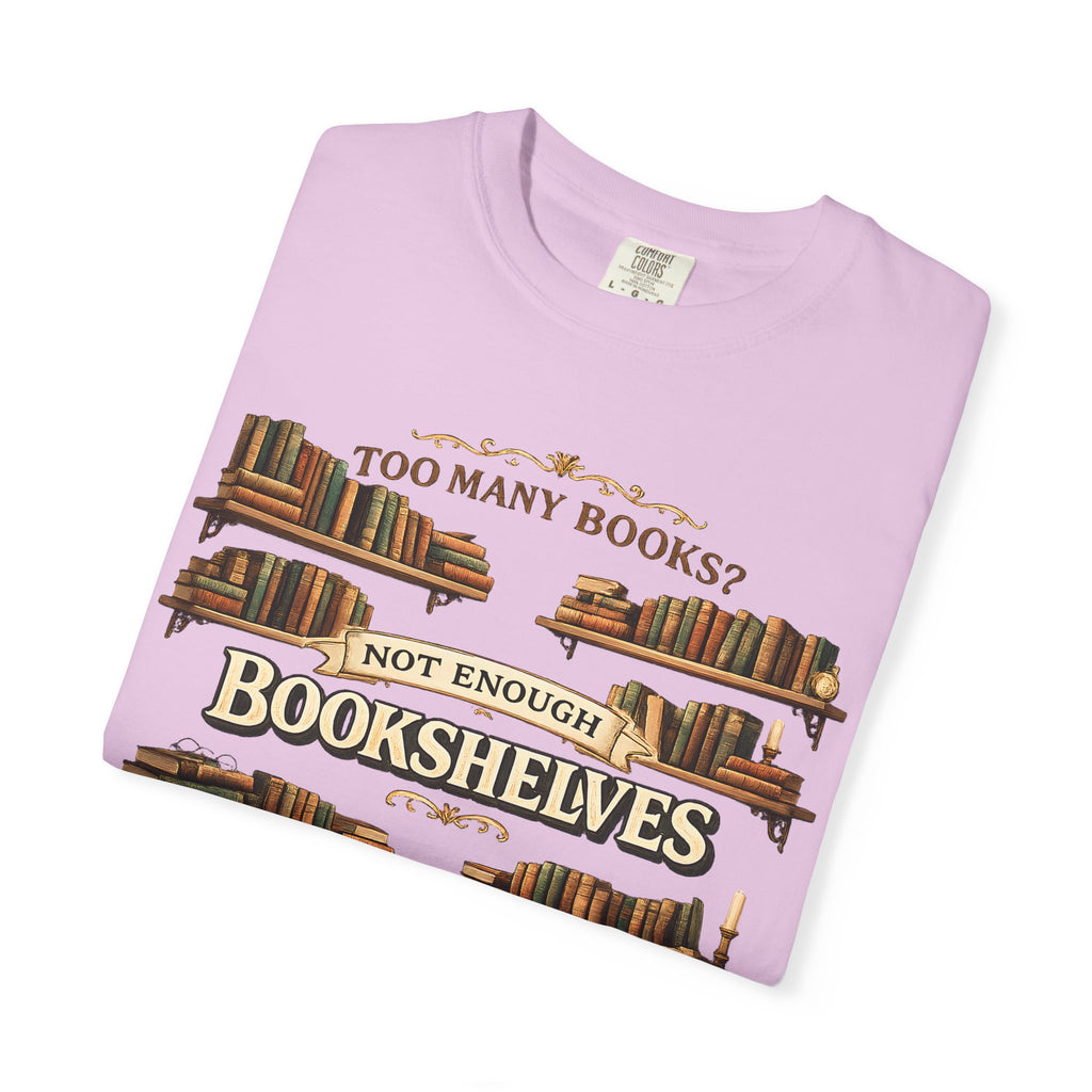 Bookshelf T-Shirt — "Too Many Books? Not Enough Bookshelves" Reader Shirt