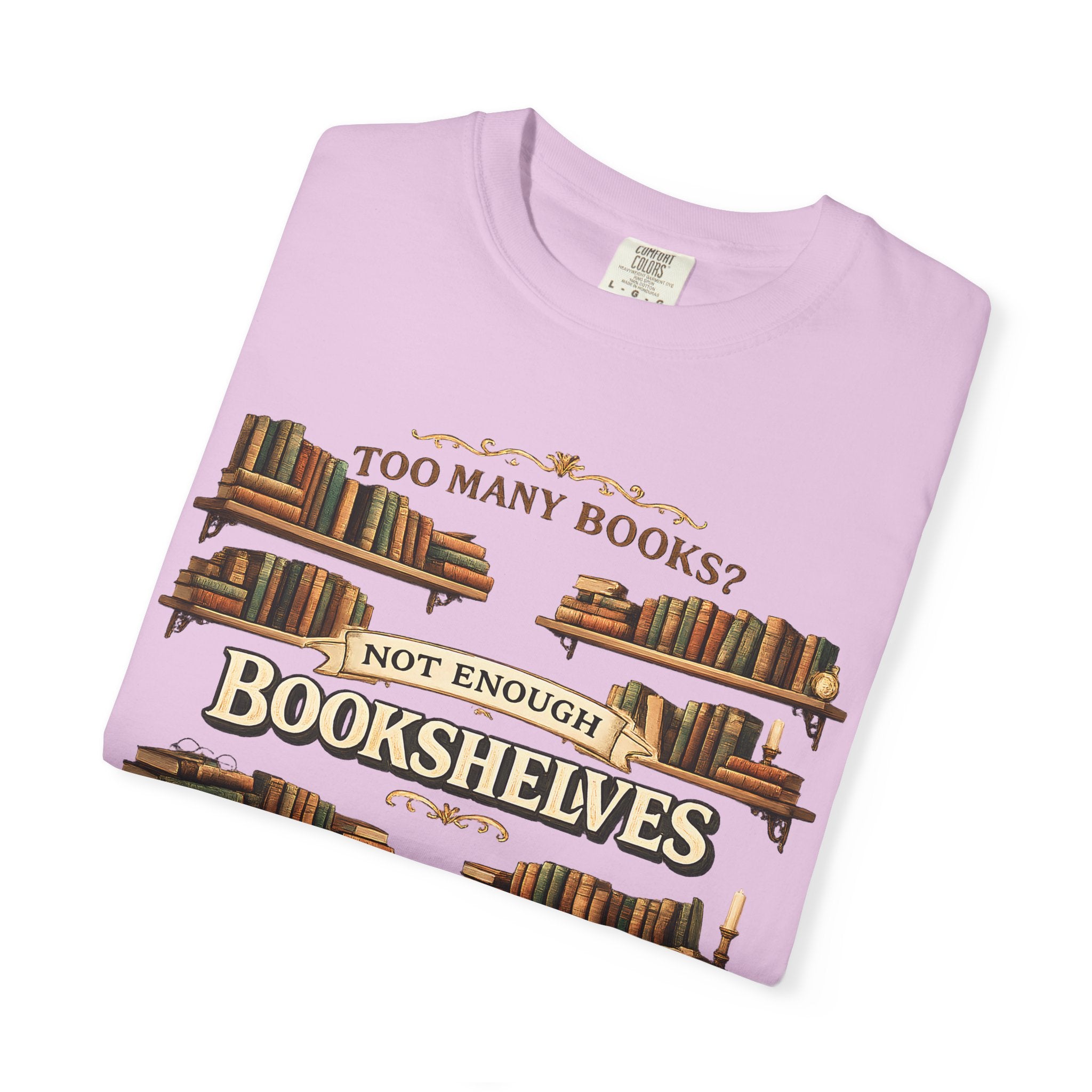 Bookshelf T-Shirt — "Too Many Books? Not Enough Bookshelves" Reader Shirt