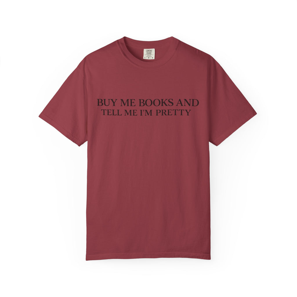 Buy Me Books and Tell Me I’m Pretty T-Shirt