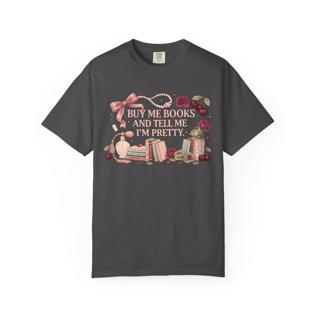 Buy Me Books and Tell Me I’m Pretty T-Shirt