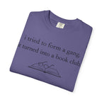 Book Club Tee — "I tried to form a gang, it turned into a book club" Graphic T-Shirt