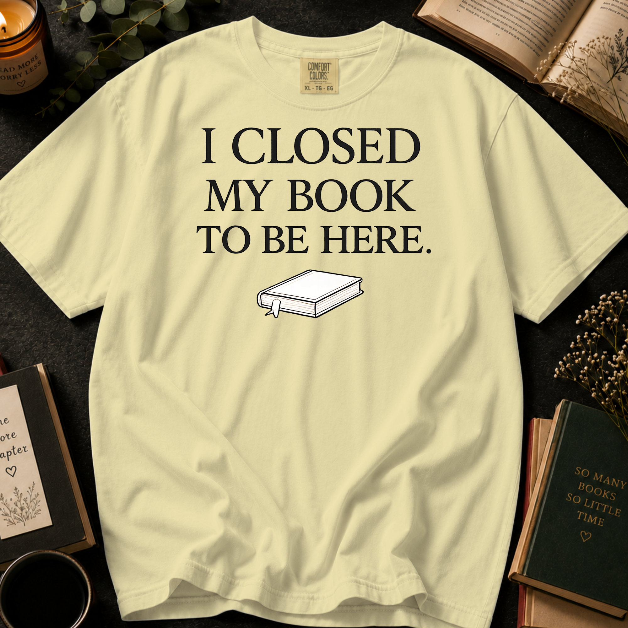 I Closed My Book To Be Here T-Shirt: Minimalist Book Lover in Banana - Comfort Colors® T-Shirt