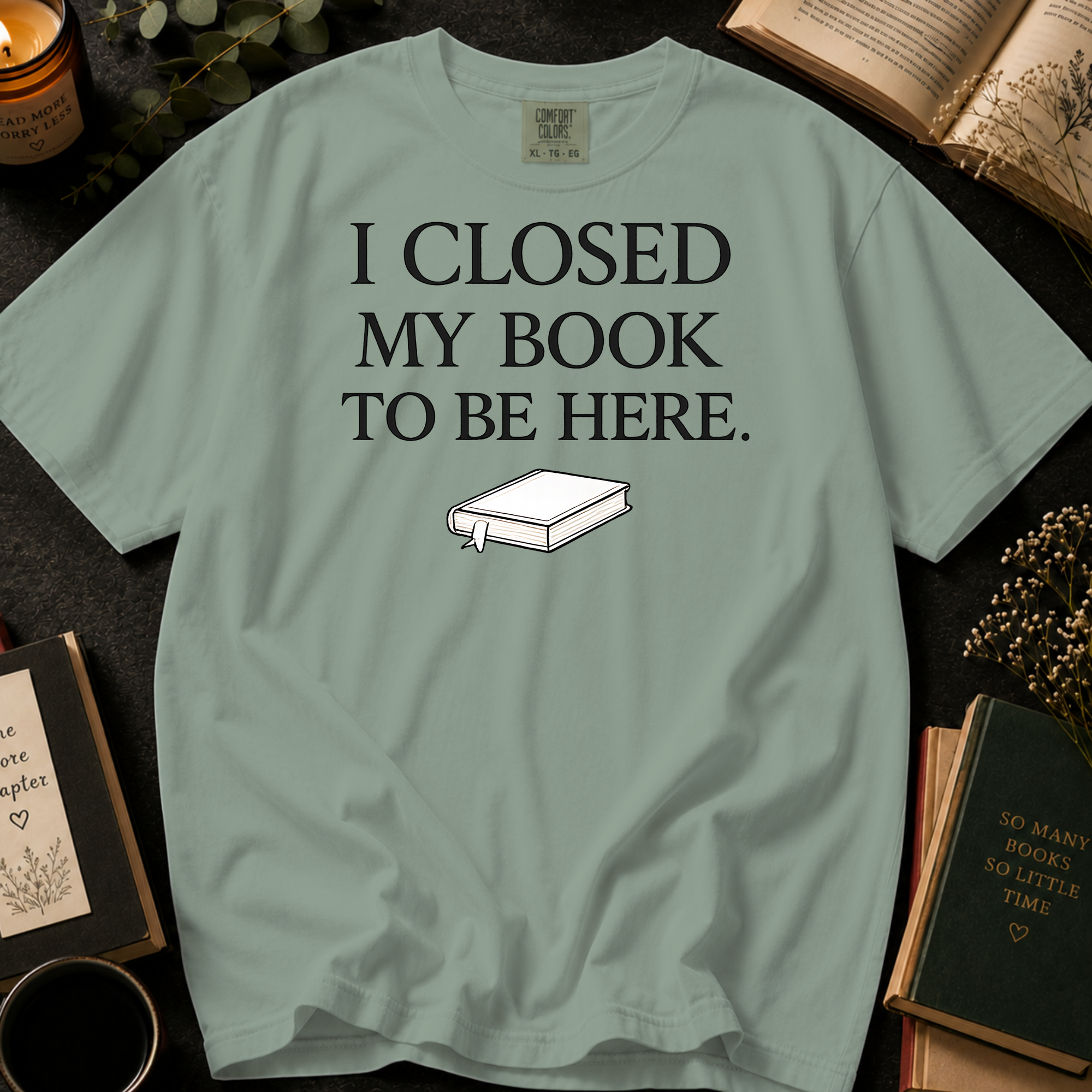I Closed My Book To Be Here T-Shirt: Minimalist Book Lover in Bay - Comfort Colors® T-Shirt