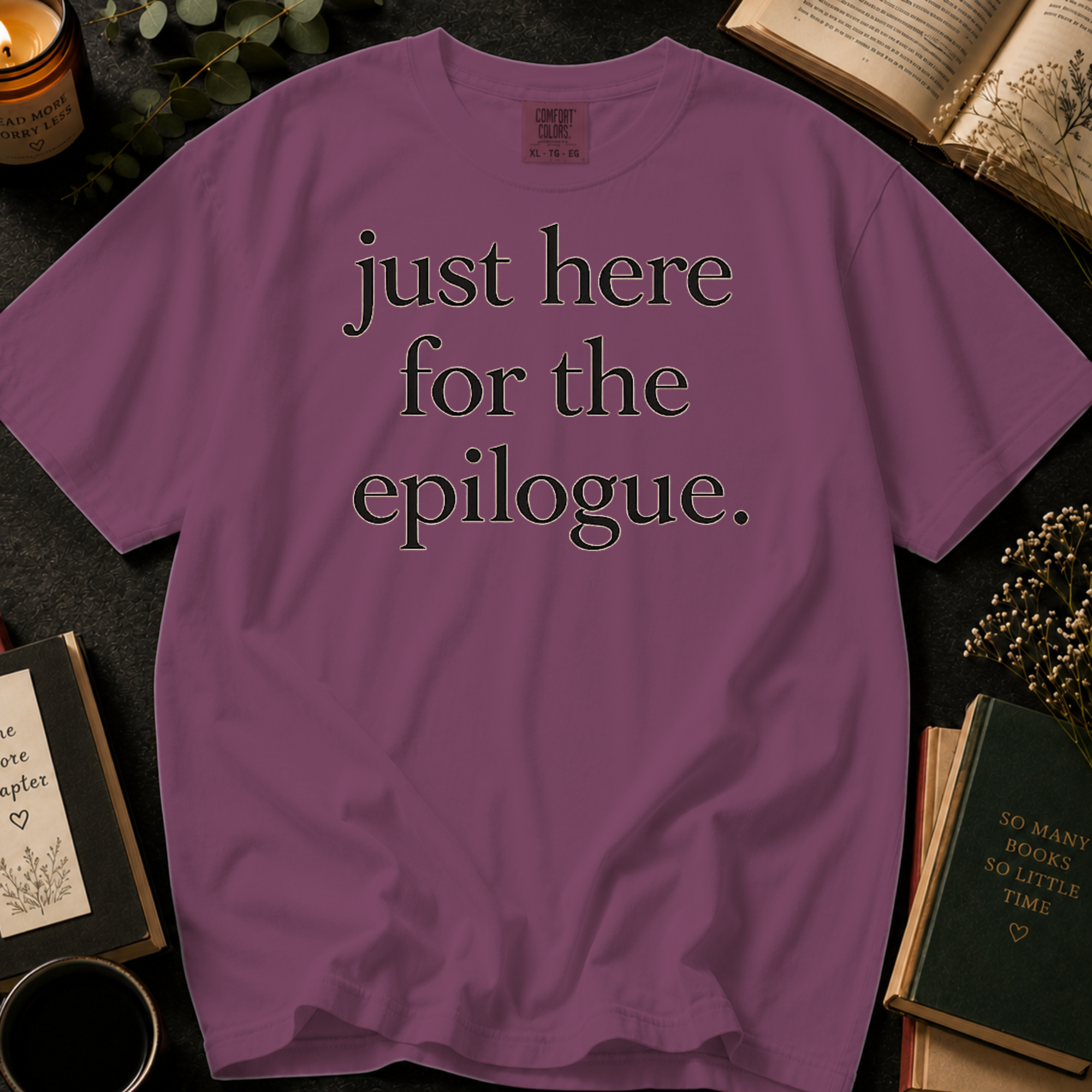 Just Here for the Epilogue T-Shirt: Minimalist Literary Quote in Berry - Comfort Colors® T-Shirt