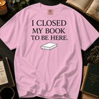 I Closed My Book To Be Here T-Shirt: Minimalist Book Lover in Blossom - Comfort Colors® T-Shirt