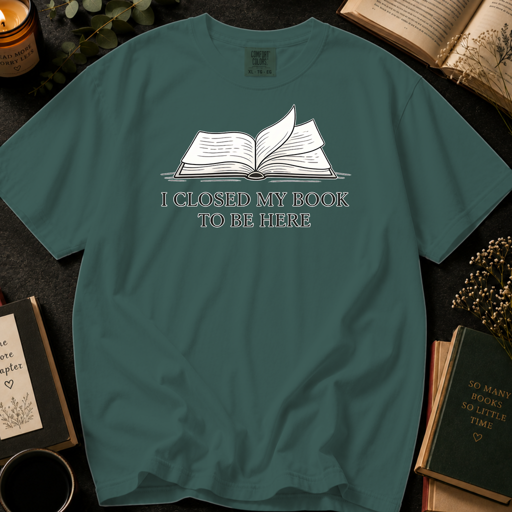 I Closed My Book To Be Here T-Shirt: Open Book in Blue Spruce - Comfort Colors® T-Shirt