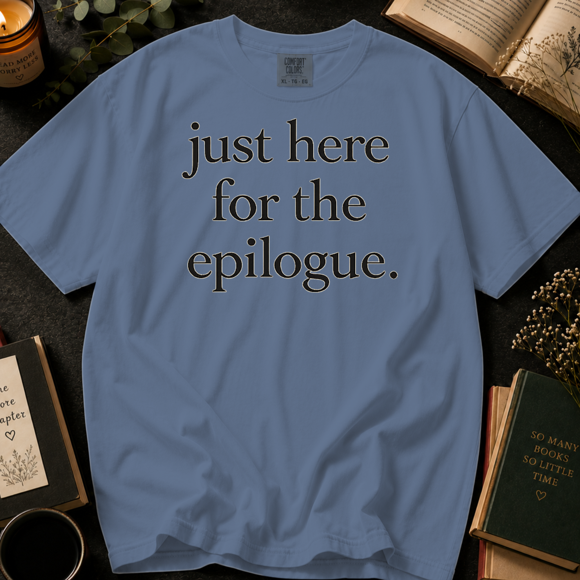 Just Here for the Epilogue T-Shirt: Minimalist Literary Quote in Blue Jean - Comfort Colors® T-Shirt