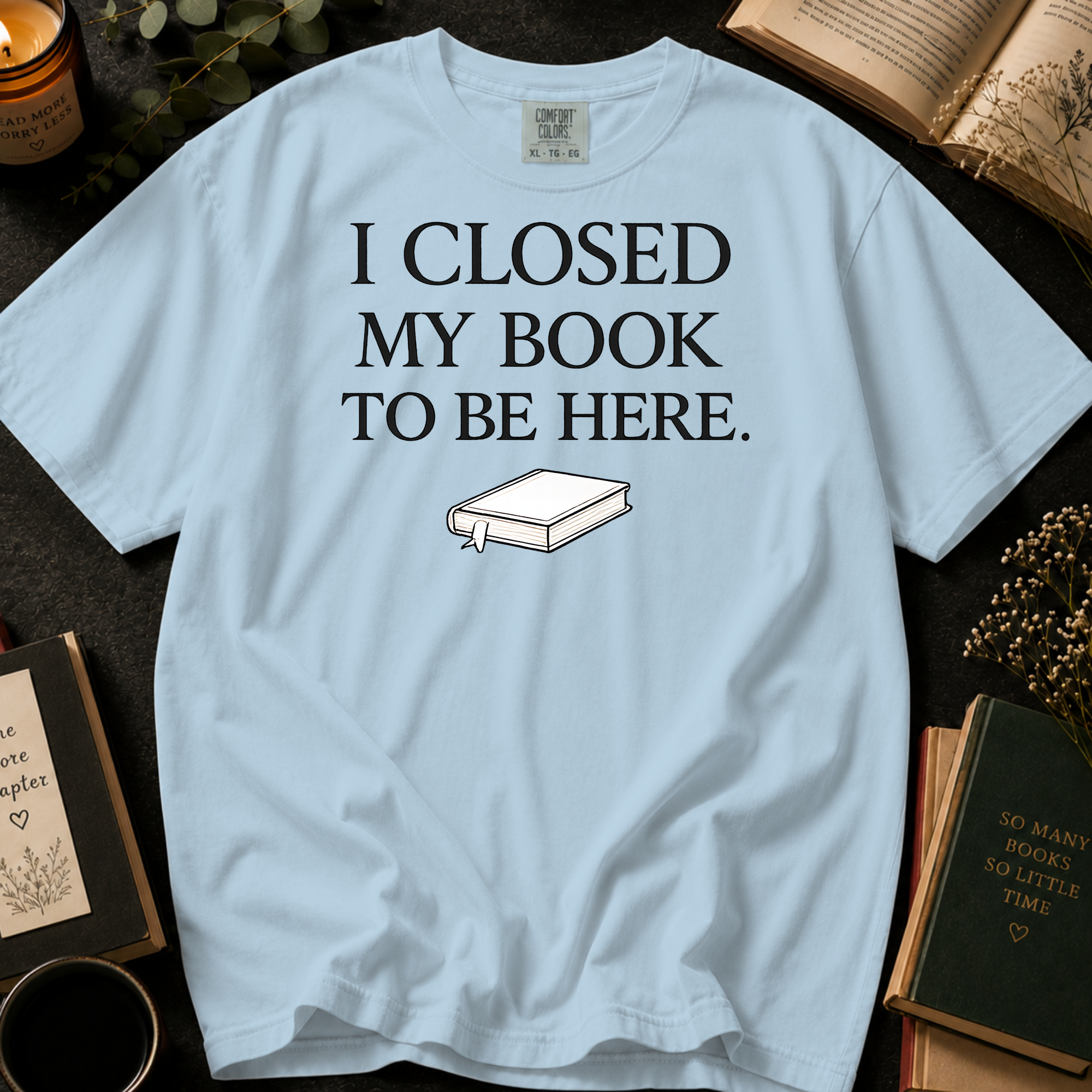 I Closed My Book To Be Here T-Shirt: Minimalist Book Lover in Chambray - Comfort Colors® T-Shirt