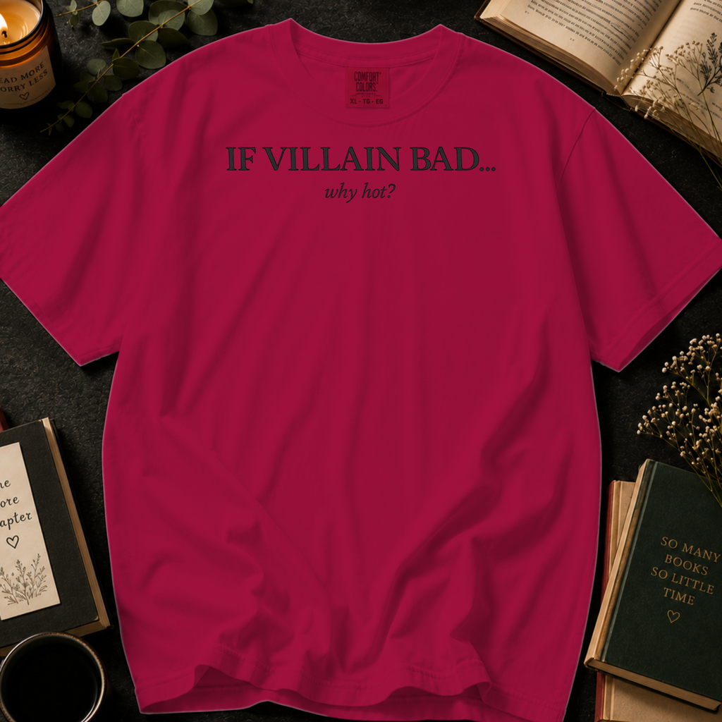 If Villain Bad Why Hot T-Shirt: Minimalist Text in Crimson - Comfort Colors® T-Shirt