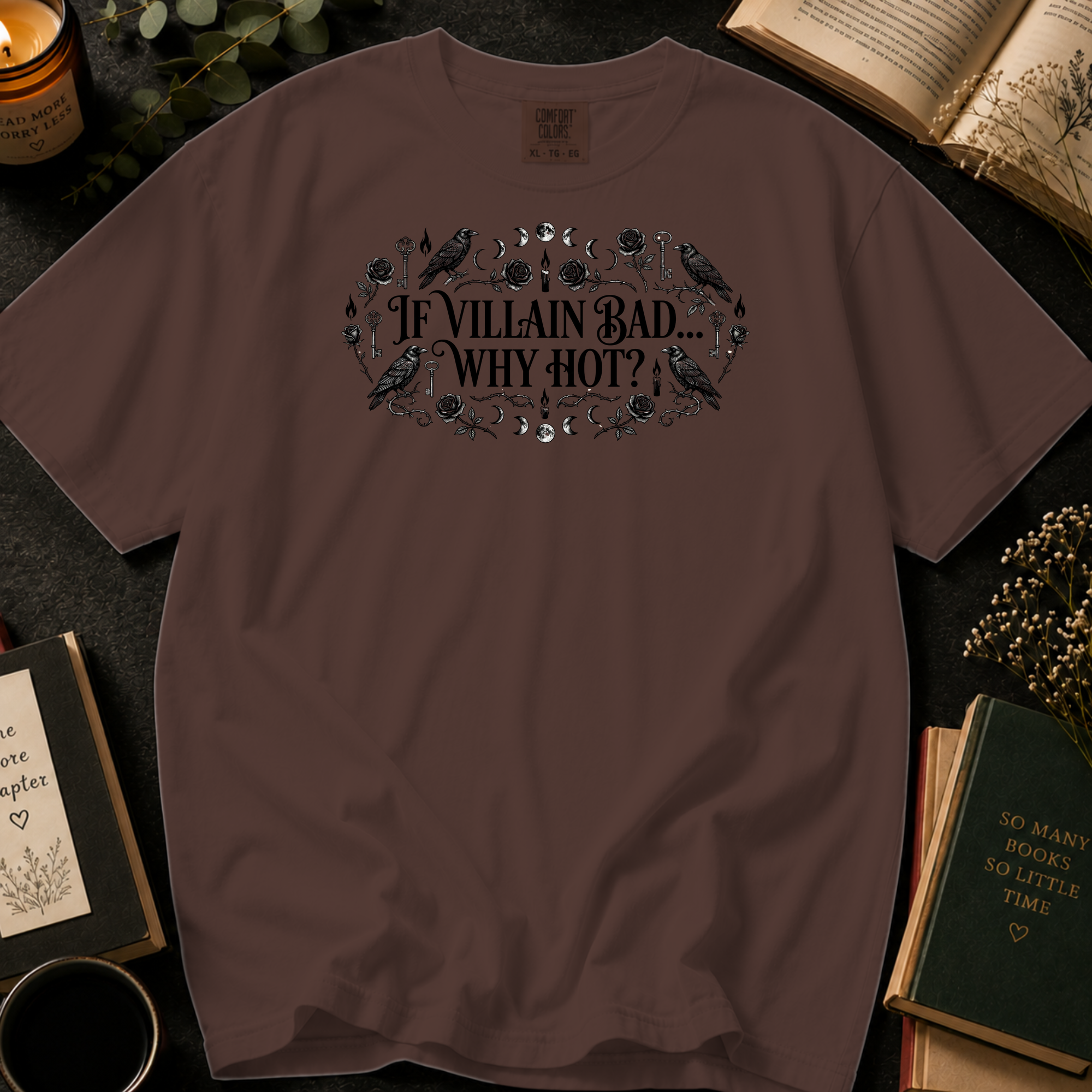 If Villain Bad Why Hot T-Shirt: Gothic Raven and Rose in Espresso - Comfort Colors® T-Shirt