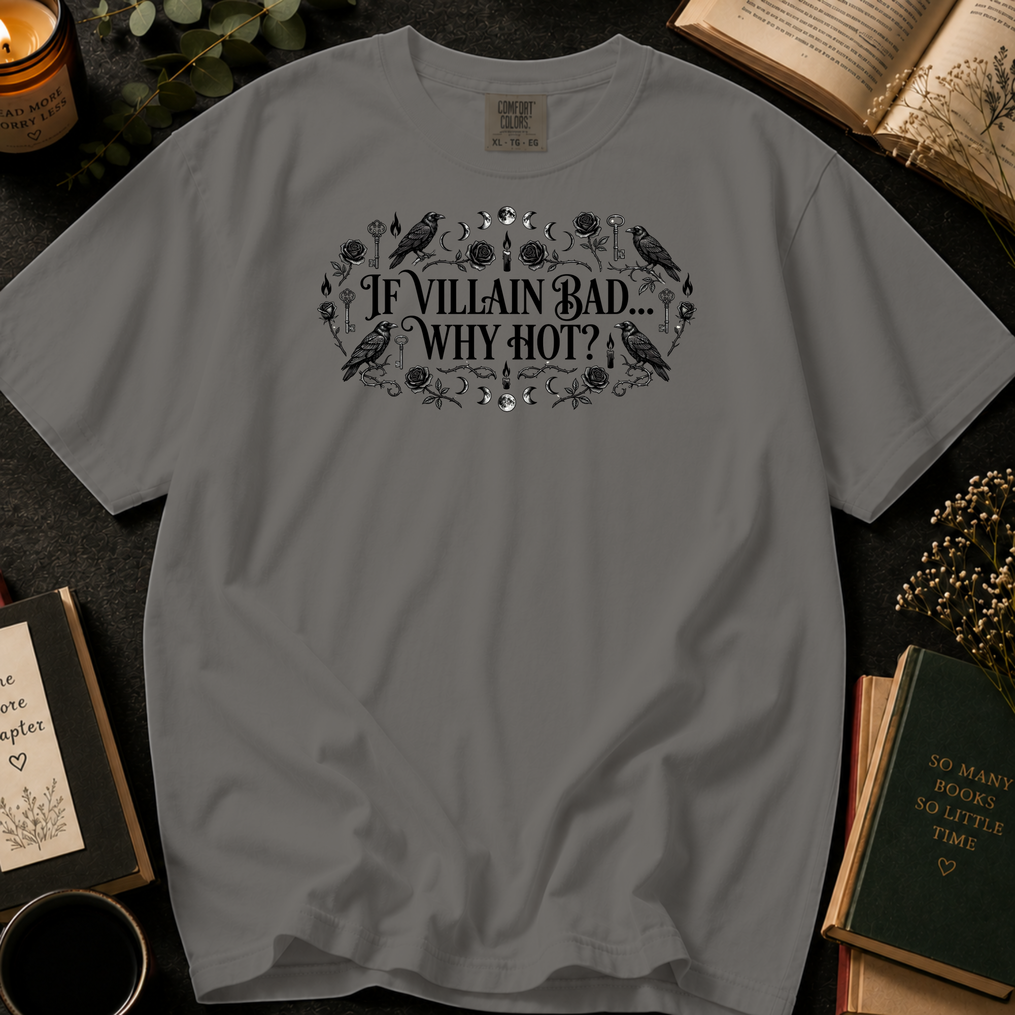 If Villain Bad Why Hot T-Shirt: Gothic Raven and Rose in Grey - Comfort Colors® T-Shirt