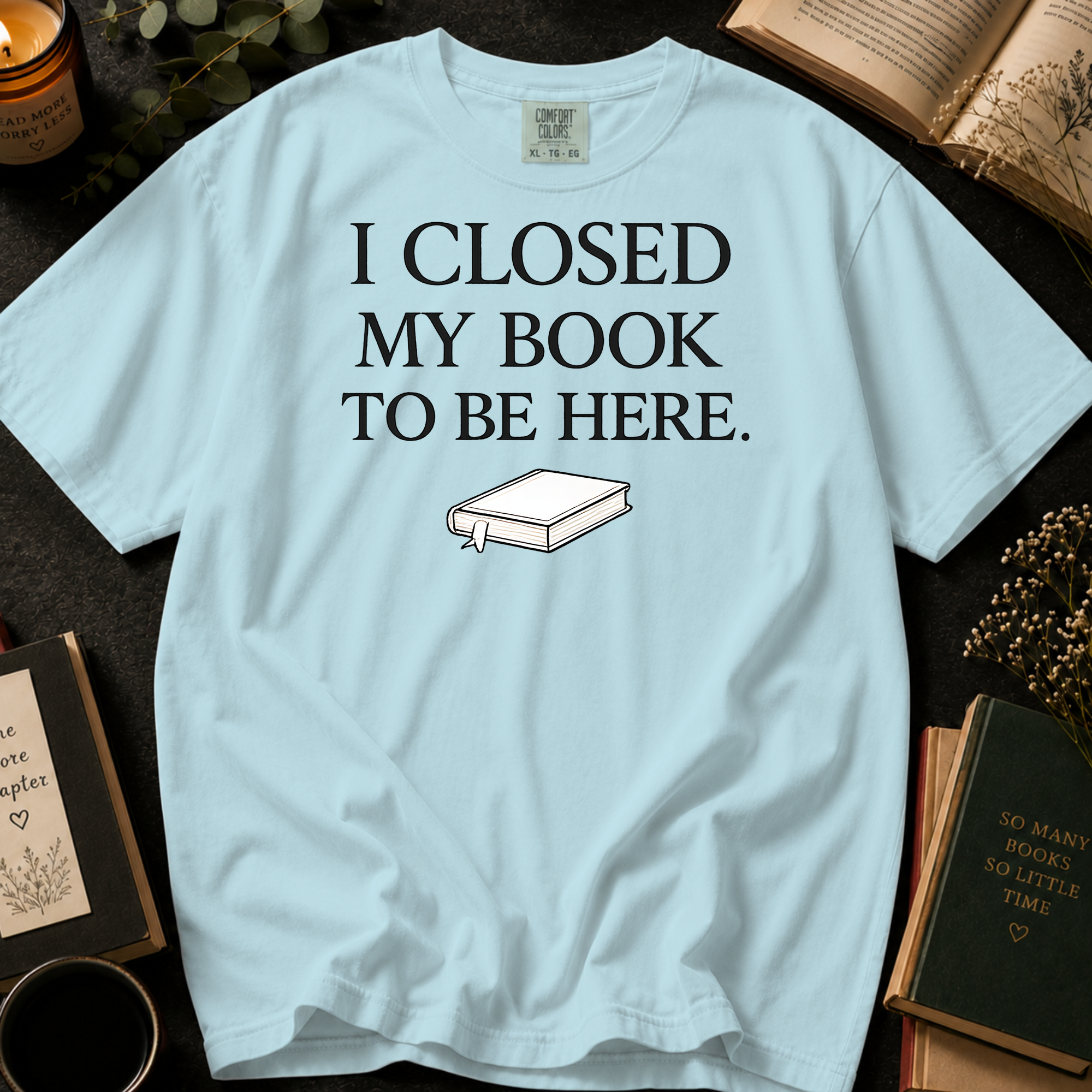 I Closed My Book To Be Here T-Shirt: Minimalist Book Lover in Island Reef - Comfort Colors® T-Shirt