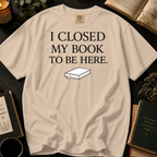 I Closed My Book To Be Here T-Shirt: Minimalist Book Lover in Ivory - Comfort Colors® T-Shirt