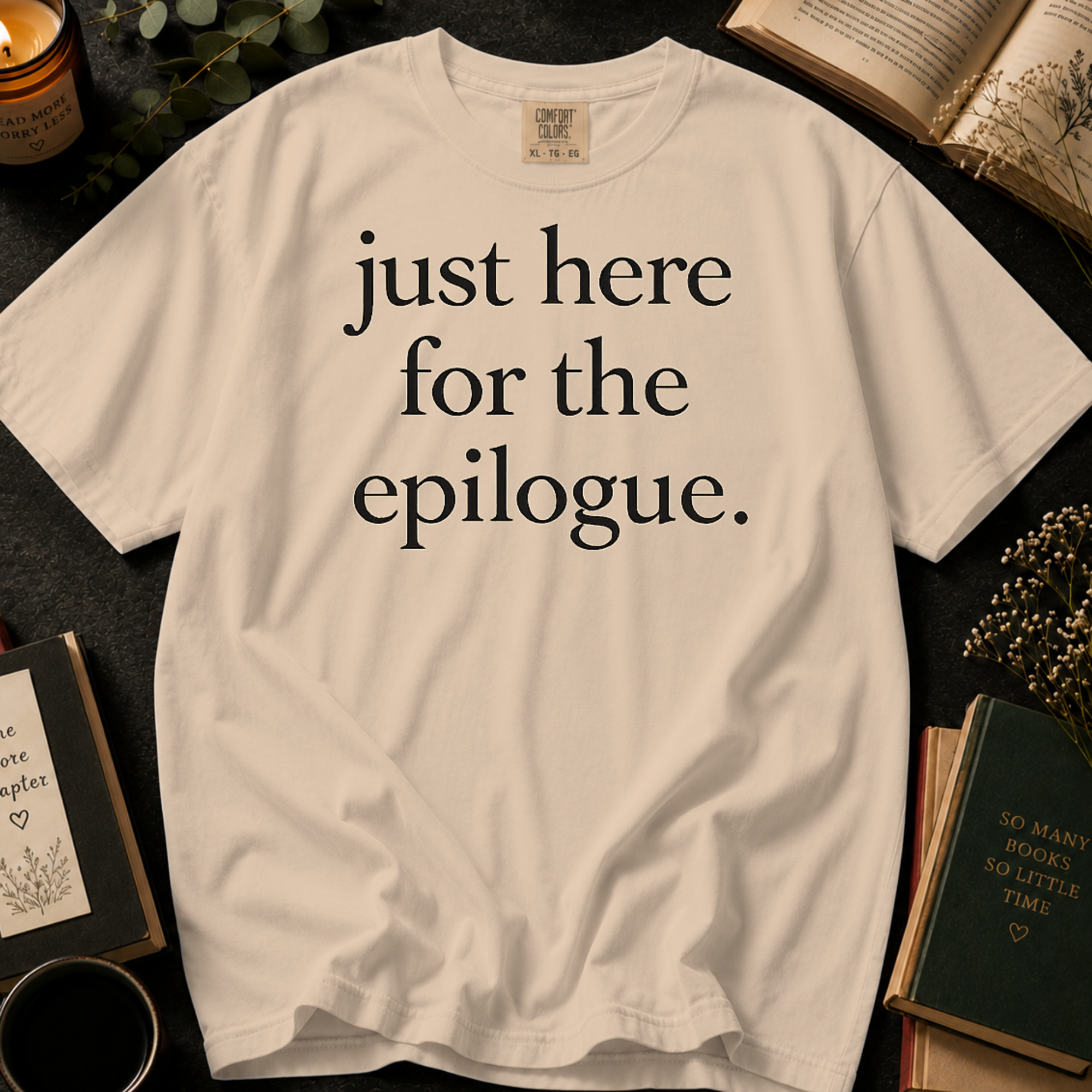Just Here for the Epilogue T-Shirt: Minimalist Literary Quote in Ivory - Comfort Colors® T-Shirt