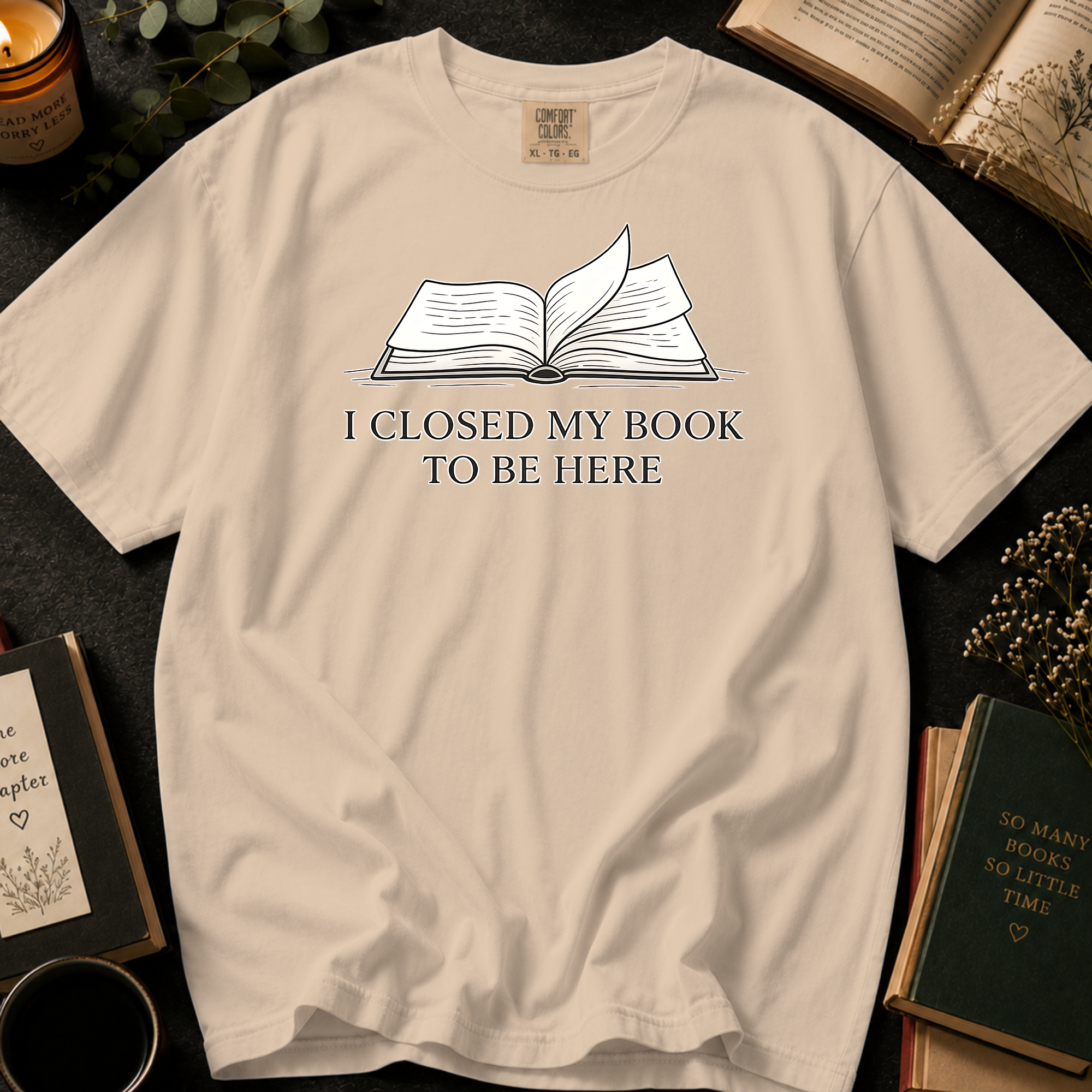 I Closed My Book To Be Here T-Shirt: Open Book in Ivory - Comfort Colors® T-Shirt