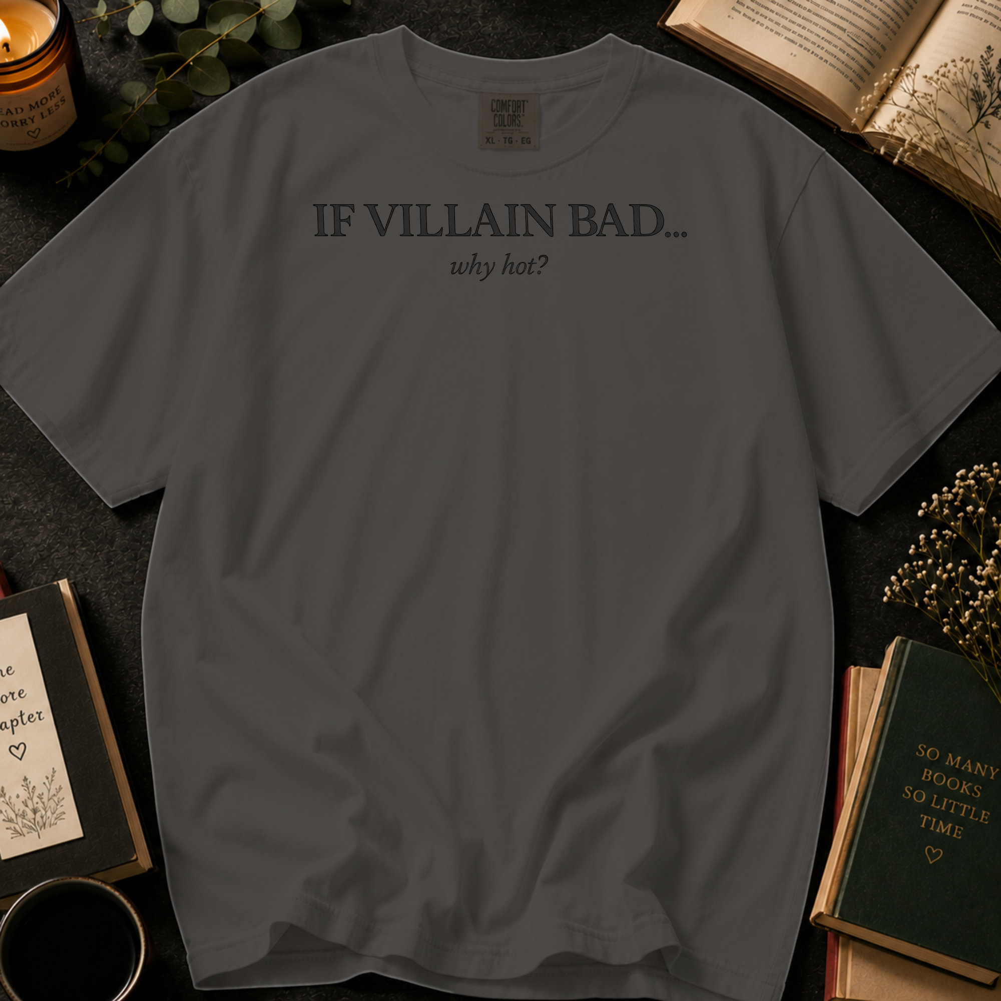 If Villain Bad Why Hot T-Shirt: Minimalist Text in Pepper - Comfort Colors® T-Shirt