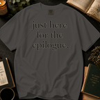 Just Here for the Epilogue T-Shirt: Minimalist Literary Quote in Pepper - Comfort Colors® T-Shirt