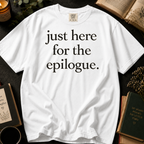 Just Here for the Epilogue T-Shirt: Minimalist Literary Quote in White - Comfort Colors® T-Shirt
