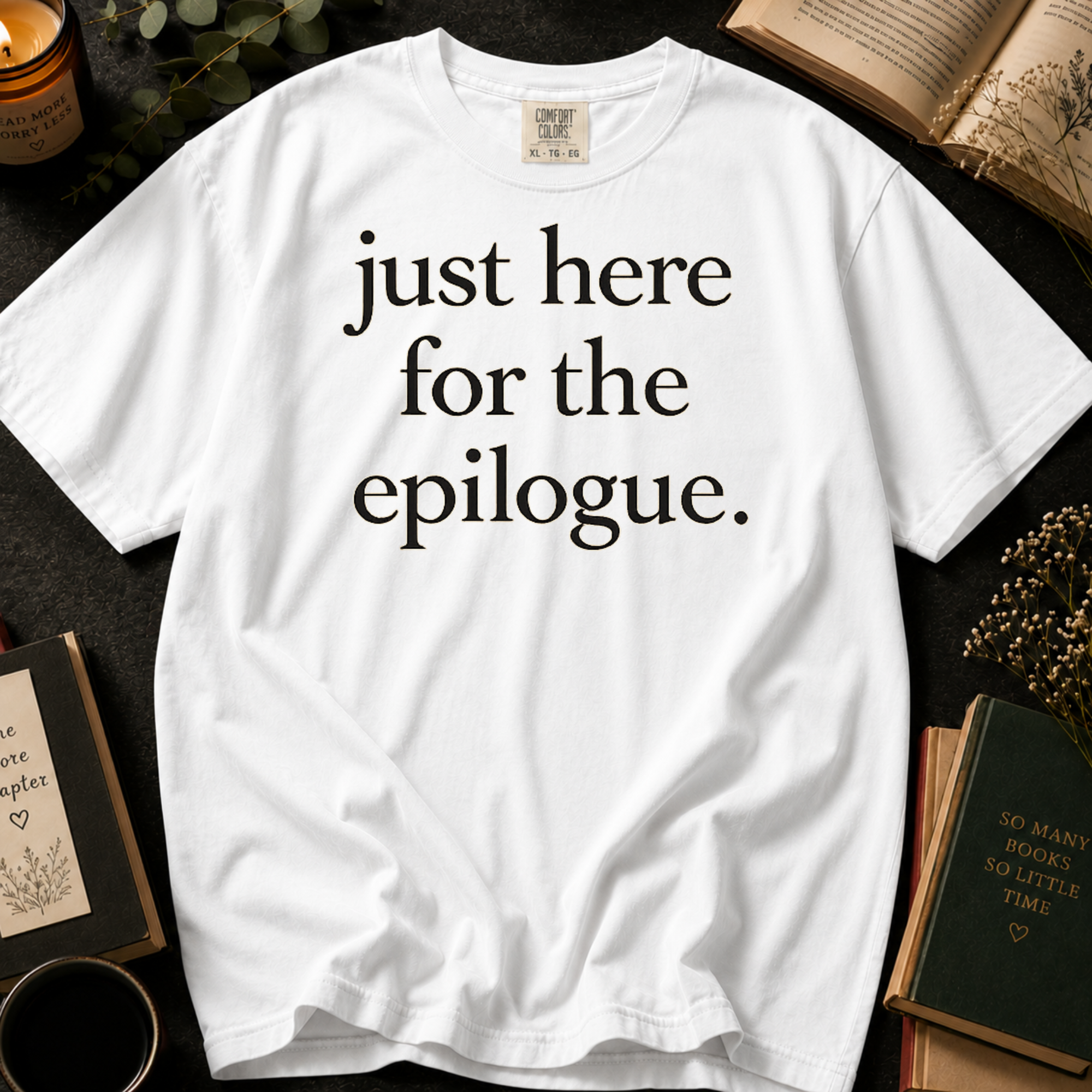 Just Here for the Epilogue T-Shirt: Minimalist Literary Quote in White - Comfort Colors® T-Shirt