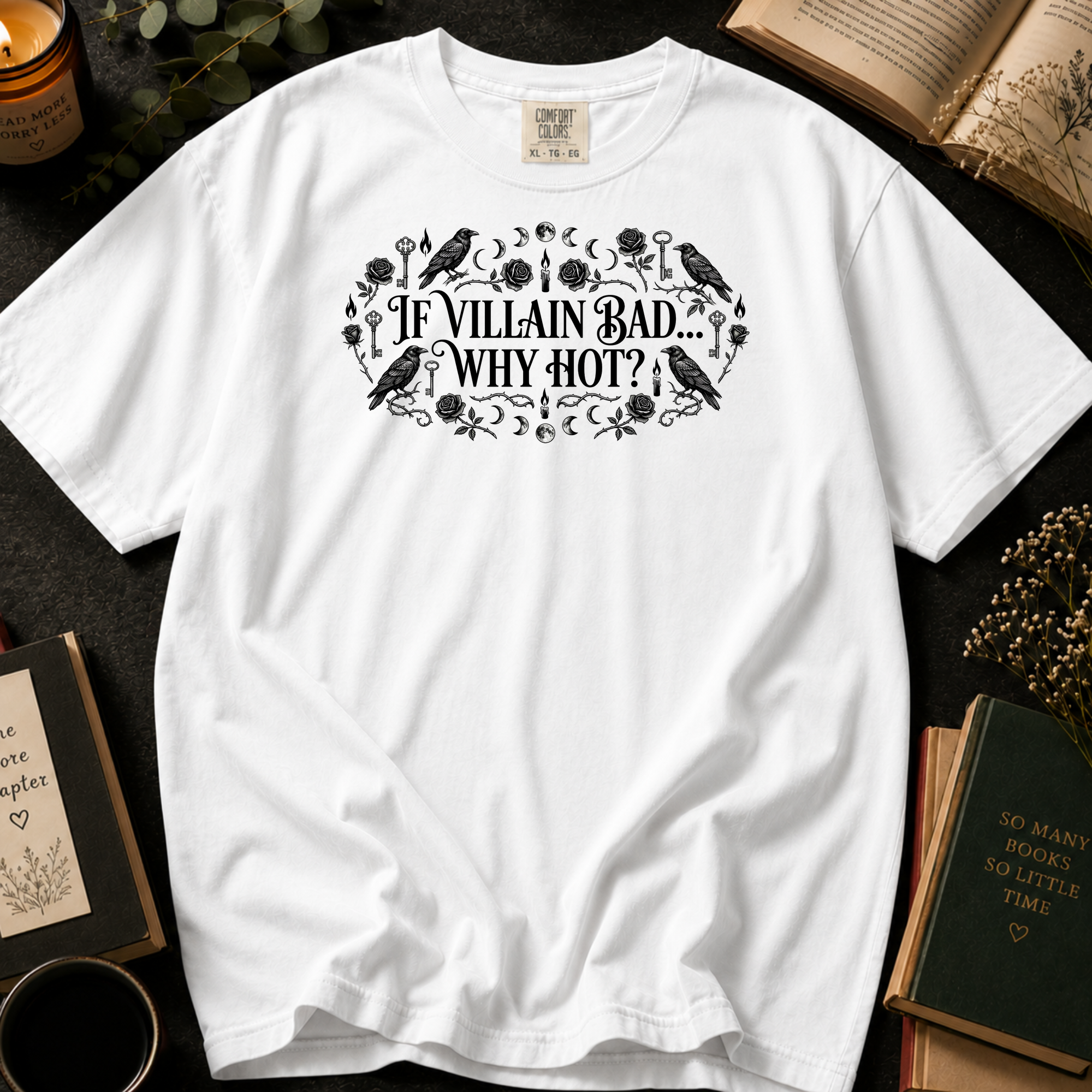If Villain Bad Why Hot T-Shirt: Gothic Raven and Rose in White - Comfort Colors® T-Shirt